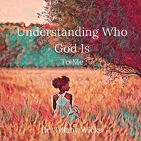 bokomslag Understanding Who God Is To Me