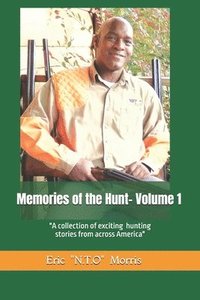 bokomslag Memories of the Hunt- Volume 1: A Collection of Exciting Hunting Stories from Across America