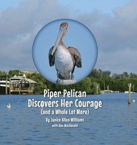 bokomslag Piper Pelican Discovers Her Courage (and a Whole Lot More)