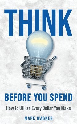 Mark Wagner - Think Before You Spend, Häftad