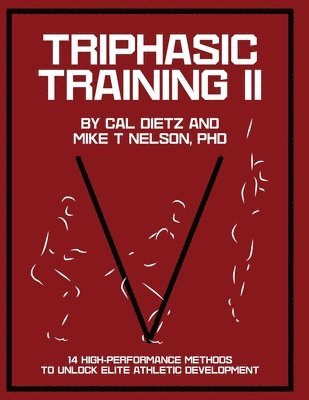 bokomslag Triphasic Training II: 14 High-Performance Methods to Unlock Elite Athletic Development