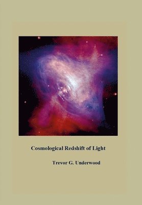 Trevor Underwood - Cosmological Redshift of Light, Inbunden