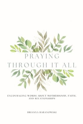 bokomslag Praying Through it All: Encouraging words about motherhood, faith, and relationships