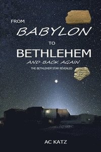 bokomslag From Babylon to Bethlehem and Back Again