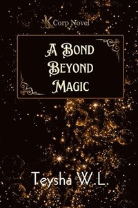 bokomslag Bond Beyond Magic- K Corp Novel Book 1
