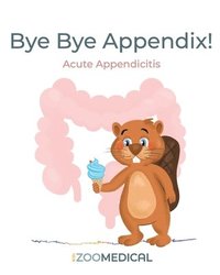 bokomslag Bye Bye Appendix! Acute Appendicitis