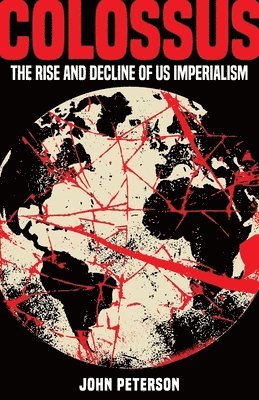 Colossus: The Rise and Decline of US Imperialism
