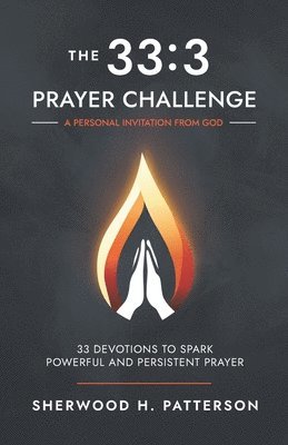 The 33: 3 Prayer Challenge: 33 Devotions to Spark Powerful and Persistent Prayer 1