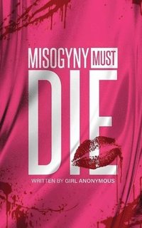 bokomslag Misogyny Must Die