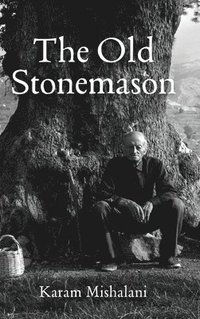 bokomslag The Old Stonemason: A journey from Lebanon to America. Bridging cultures, worlds and generations