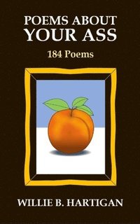 bokomslag Poems About Your Ass: 184 Poems