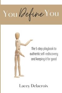 bokomslag You Define You: The 5-step playbook to authentic self-rediscovery and keeping it for good