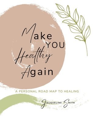 bokomslag Make You Healthy Again: A Personal Roadmap to Healing