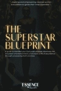 bokomslag The Superstar Blueprint: Manifesting God's vision through wisdom, righteousness, love, and unwavering faith