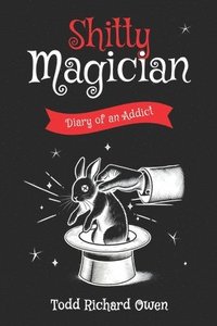 bokomslag Shitty Magician: Diary of an Addict