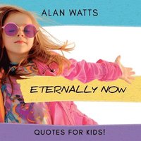 bokomslag Eternally Now Quotes for Kids by Alan Watts