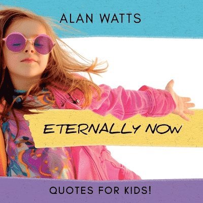 Eternally Now Quotes for Kids by Alan Watts 1