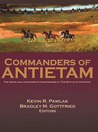 bokomslag Commanders of Antietam: The Union and Confederate Commanders at the Battle of Antietam