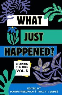 bokomslag What Just Happened? Shaking the Tree - brazen. short. memoir. (Vol 6)