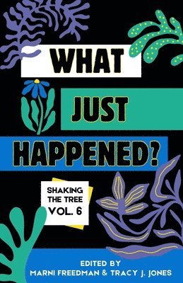 What Just Happened? Shaking the Tree - brazen. short. memoir. (Vol 6) 1