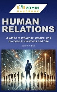 bokomslag Human Relations Handbook: A Guide to Influence, Inspire, and Succeed in Business & Life