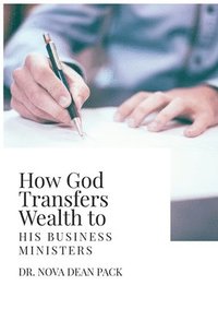 bokomslag How God Transfers Wealth to His Business Ministers