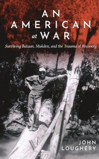 bokomslag An American at War: Surviving Bataan, Mukden, and the Trauma of Recovery