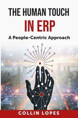 bokomslag The Human Touch in Enterprise Resource Planning (ERP): A People-Centric Approach