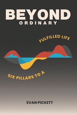 Beyond Ordinary: Six Pillars to a fulfilled life 1