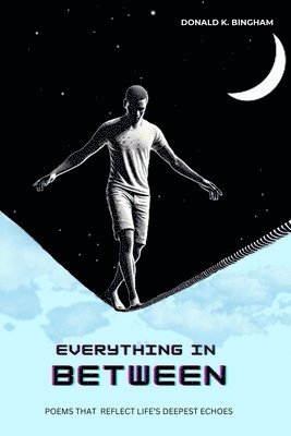 Donald K Bingham, Donald K. Bingham - Everything In Between, Häftad