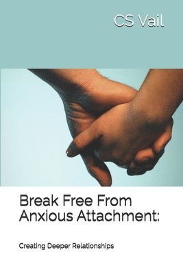 bokomslag Break Free From Anxious Attachment