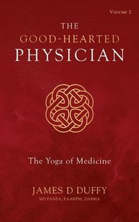 bokomslag The Good-Hearted Physician: Volume Two - The Yoga of Medicine