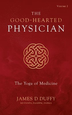 The Good-Hearted Physician: Volume Two - The Yoga of Medicine 1