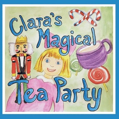 Mary Ellen Bryan - Clara's Magical Tea Party, Häftad
