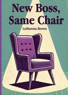 Lashawna Brown, LaShawna Brown - New Boss, Same Chair, Häftad