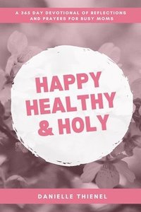 bokomslag Happy Healthy & Holy