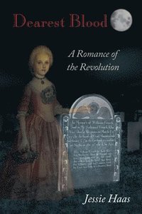 bokomslag Dearest Blood, A Romance of the Revolution