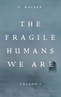 bokomslag The Fragile Humans We Are