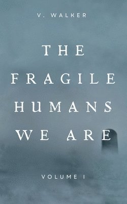 bokomslag The fragile humans we are: volume one