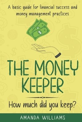 bokomslag The Money Keeper: A Basic Guide for Financial Success and Money Management Practices