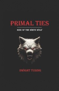 bokomslag Primal Ties: Rise of the White Wolf