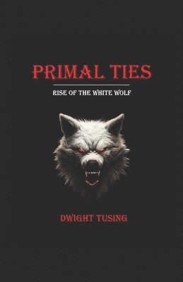 bokomslag Primal Ties: Rise of the White Wolf