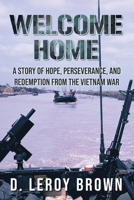 bokomslag Welcome Home: A story of hope, perseverance, and redemption from the Vietnam war.