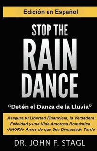 bokomslag Stop the Rain Dance: Detén el Danza de la Lluvia: Asegura tu Libertad Financiera, la Verdadera Felicidad y una Vida Amorosa Romántica -AHOR