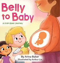 bokomslag Belly to Baby: A Fruit-Sized Journey