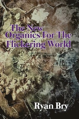 The New Organics for the Flickering World 1