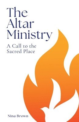 bokomslag The Altar Ministry: A Call to the Sacred Place