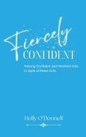 bokomslag Fiercely Confident: Raising Confident and Resilient Kids in Spite of Mean Girls