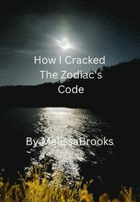 bokomslag How I Cracked the Zodiac's Code