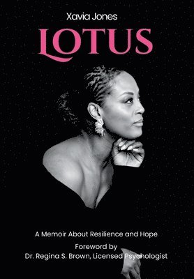 Xavia Jones - Lotus A Memoir About Resilience and Hope, Inbunden